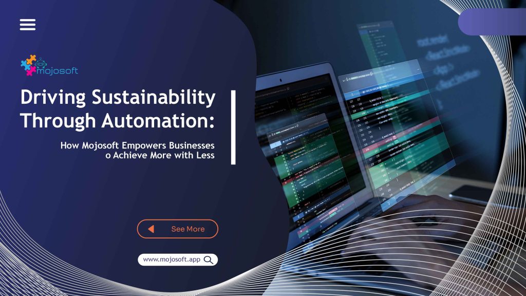 Driving Sustainability Through Automation: How Mojosoft Empowers Businesses to Achieve More with Less