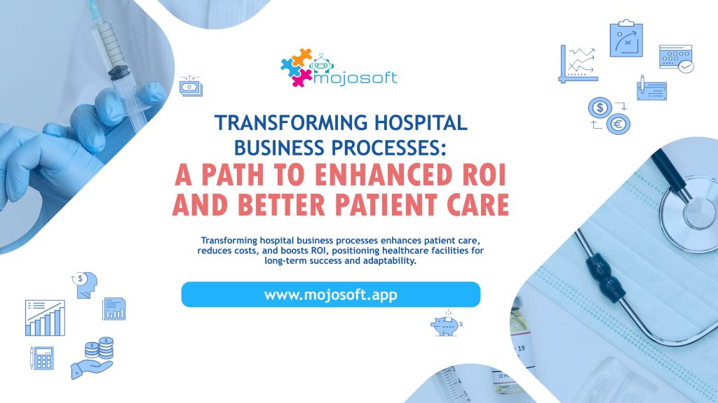 Transforming Hospital Business Processes: A Path to Enhanced ROI and Better Patient Care