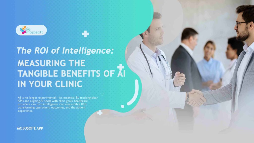 The ROI of Intelligence: Measuring the Tangible Benefits of AI in Your Clinic